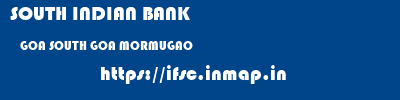 SOUTH INDIAN BANK  GOA SOUTH GOA MORMUGAO   ifsc code